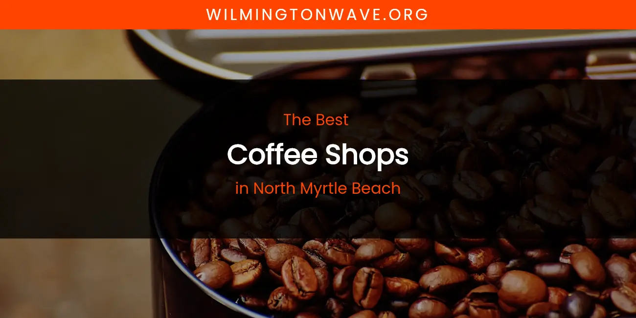 North Myrtle Beach's Best Coffee Shops featured