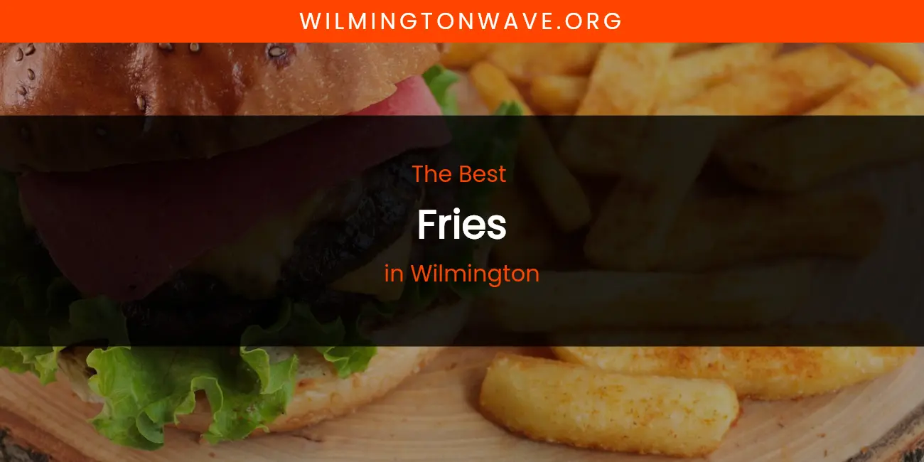 Wilmington's Best Fries featured